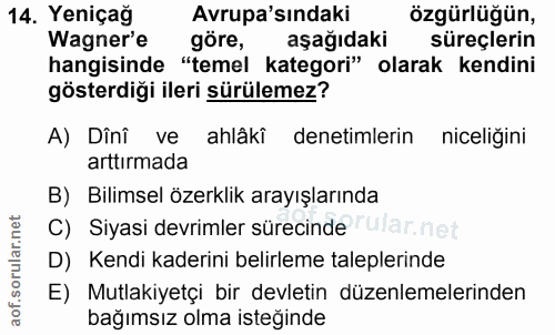 14. soru: Yeniçağ Avrupa'sındaki özgürlüğün, Wagner'e göre, aşağıdaki süreçlerin hangisinde "temel kategori" olarak kendini gös…