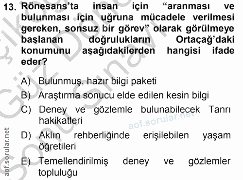 13. soru: Rönesans'ta insan için "aranması ve bulunması için uğruna mücadele verilmesi gereken, sonsuz bir görev" olarak görülm…
