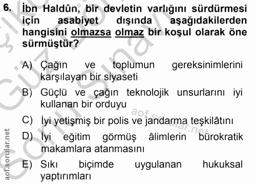 6. soru: İbn Haldûn, bir devletin varlığını sürdürmesi için asabiyet dışında aşağıdakilerden hangisini olmazsa olmaz bir koşul…