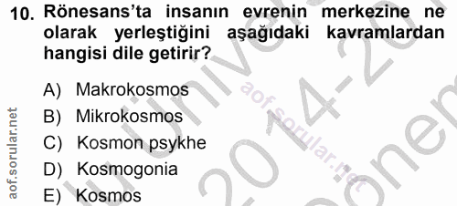 10. soru: Rönesans'ta insanın evrenin merkezine ne olarak yerleştiğini aşağıdaki kavramlardan hangisi dile getirir? A) Makrokos…
