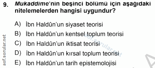 9. soru: Mukaddime'nin beşinci bölümü için aşağıdaki nitelemelerden hangisi uygundur? A) İbn Haldûn'un siyaset teorisi B) Ibn…