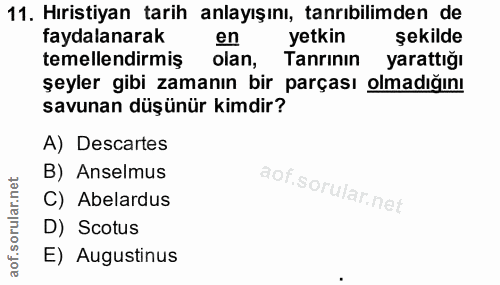 11. soru: Hıristiyan tarih anlayışını, tanrıbilimden de faydalanarak en yetkin şekilde temellendirmiş olan, Tanrinin yarattığı…