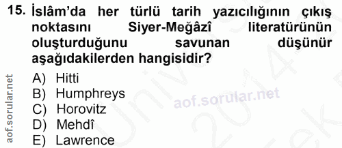 15. soru: İslâm'da her türlü tarih yazıcılığının çıkış noktasını Siyer-Meğâzî literatürünün oluşturduğunu savunan düşünür aşağı…