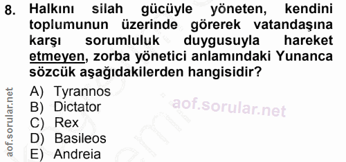 8. soru: Halkını silah gücüyle yöneten, kendini toplumunun üzerinde görerek vatandaşına karşı sorumluluk duygusuyla hareket et…