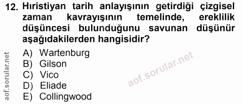 12. soru: Hıristiyan tarih anlayışının getirdiği çizgisel zaman kavrayışının temelinde, erelilik düşüncesi bulunduğunu savunan…