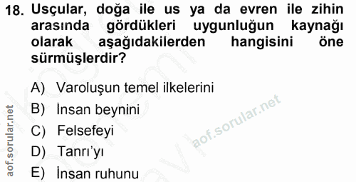 18. soru: Uçular, doğa ile us ya da evren ile zihin arasında gördükleri uygunluğun kaynağı olarak aşağıdakilerden hangisini öne…