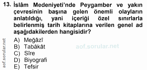 13. soru: İslâm Medeniyeti'nde Peygamber ve yakın çevresinin başına gelen önemli olayların anlatıldığı, yani içeriği özel sınır…