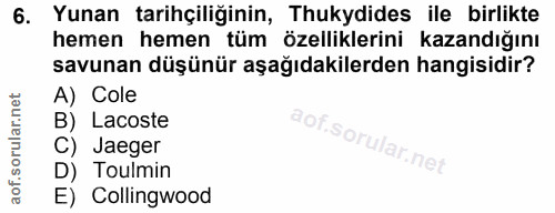 6. soru: Yunan tarihçiliğinin, Thukydides ile birlikte hemen hemen tüm özelliklerini kazandığını savunan düşünür aşağıdakilerd…