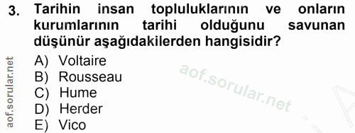 3. soru: Tarihin insan topluluklarının ve onların kurumlarının tarihi olduğunu savunan düşünür aşağıdakilerden hangisidir? A)…