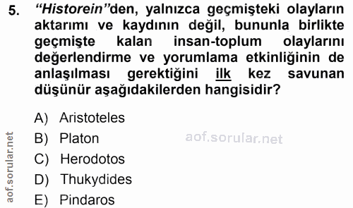 5. soru: "Historein"den, yalnızca geçmişteki olayların aktarımı ve kaydının değil, bununla birlikte geçmişte kalan insan-toplu…