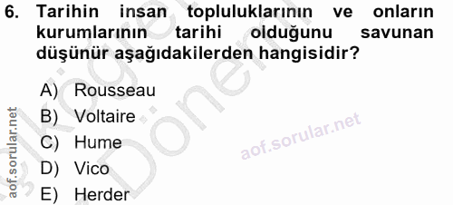 6. soru: Tarihin insan topluluklarının ve onların kurumlarının tarihi oldugunu savunan düşünür aşağıdakilerden hangisidir? A)…