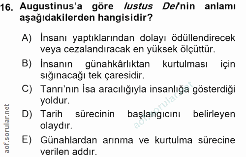16. soru: Augustinus'a göre lustus De/nin anlamı aşağıdakilerden hangisidir? A) Insanı yaptıklarından dolayı ödüllendirecek vey…