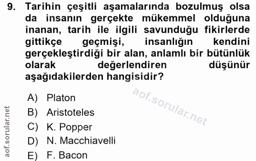 9. soru: Tarihin çeşitli aşamalarında bozulmuş olsa da insanın gerçekte mükemmel olduğuna inanan, tarih ile ilgili savunduğu f…