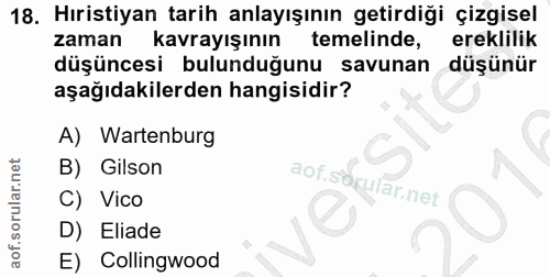 18. soru: Hıristiyan tarih anlayışının getirdiği çizgisel zaman kavrayışının temelinde, ereklilik düşüncesi bulunduğunu savunan…