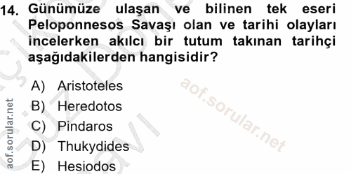 14. soru: Günümüze ulaşan ve bilinen tek eseri Peloponnesos Savaşı olan ve tarihi olayları incelerken akılcı bir tutum takınan…