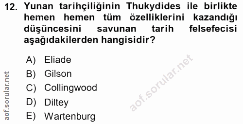 12. soru: Yunan tarihçiliğinin Thukydides ile birlikte hemen hemen tüm özelliklerini kazandığı düşüncesini savunan tarih felsef…