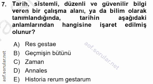 7. soru: Tarih, sistemli, düzenli ve güvenilir bilgi veren bir çalışma alanı, ya da bilim olarak tanımlandığında, tarihin aşağ…