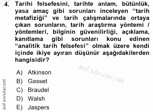 4. soru: Tarihi felsefesini, tarihte anlam, bütünlük, yasa amaç gibi sorunları inceleyen "tarih metafiziği" ve tarih çalışmala…
