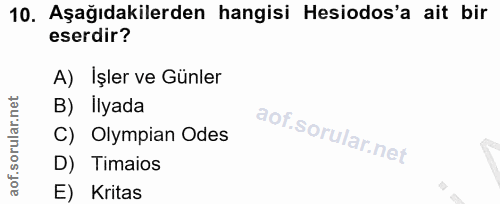 10. soru: Aşağıdakilerden hangisi Hesiodos'a ait bir eserdir? A) Işler ve Günler B) Ilyada C) Olympian Odes D) Timaios E) Kritas