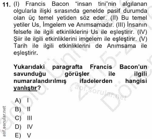 11. soru: (I) Francis Bacon "insan tini"nin algilanan olgularla ilişki sırasında genelde pasif durumda olan üç temel yetiden sö…