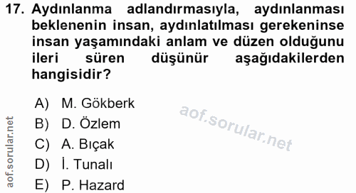17. soru: Aydınlanma adlandırmasıyla, aydınlanması beklenenin insan, aydınlatılması gerekeninse insan yaşamındaki anlam ve düze…