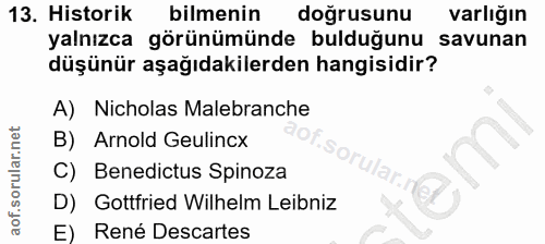 13. soru: Historik bilmenin doğrusunu varlığın yalnızca görünümünde bulduğunu savunan düşünür aşağıdakilerden hangisidir? A) Ni…