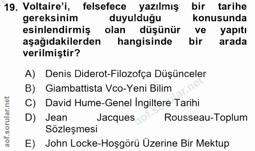 19. soru: Voltaire'i, felsefece yazılmış bir tarihe gereksinim duyulduğu konusunda esinlendirmiş olan düşünür ve yapıtı aşağıda…