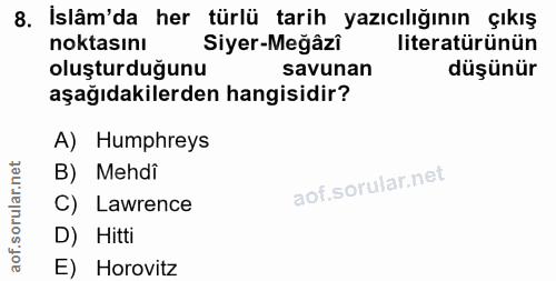 8. soru: İslâm'da her türlü tarih yazıcılığının çıkış noktasını Siyer-Meğâzi literatürünün oluşturduğunu savunan düşünür aşağı…