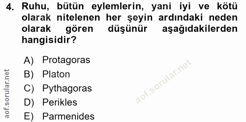 4. soru: Ruhu, bütün eylemlerin, yani iyi ve kötü olarak nitelenen her şeyin ardındaki neden olarak gören düşünür aşağıdakiler…