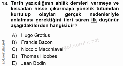 13. soru: Tarih yazıcılığının ahlâk dersleri vermeye ve kıssadan hisse çıkarmaya yönelik tutumdan kurtulup olayları gerçek nede…