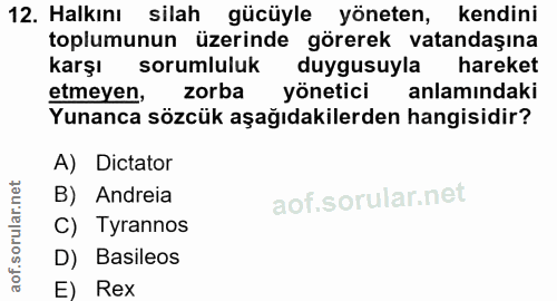 12. soru: Halkını silah gücüyle yöneten, kendini toplumunun üzerinde görerek vatandaşına karşı sorumluluk duygusuyla hareket et…