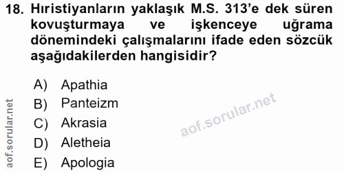 18. soru: Hıristiyanların yaklaşık M.S. 313'e dek süren kovuşturmaya ve işkenceye uğrama dönemindeki çalışmalarını ifade eden s…
