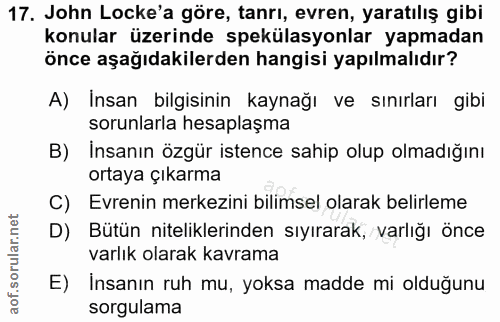 17. soru: John Locke'a göre, tanrı, evren, yaratılış gibi konular üzerinde spekülasyonlar yapmadan önce aşağıdakilerden hangisi…