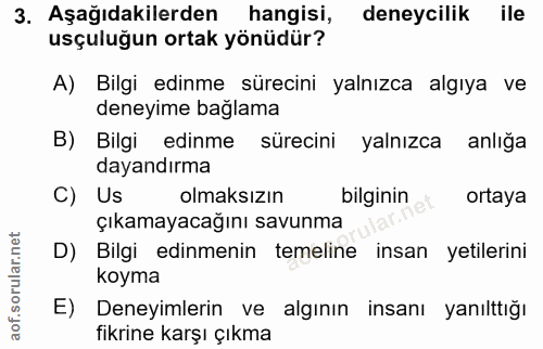 3. soru: Aşağıdakilerden hangisi, deneycilik ile usçuluğun ortak yönüdür? A) Bilgi edinme sürecini yalnızca algıya ve deneyime…