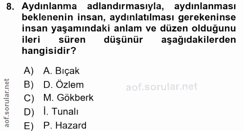 8. soru: Aydınlanma adlandırmasıyla, aydınlanması beklenenin insan, aydınlatılması gerekeninse insan yaşamındaki anlam ve düze…
