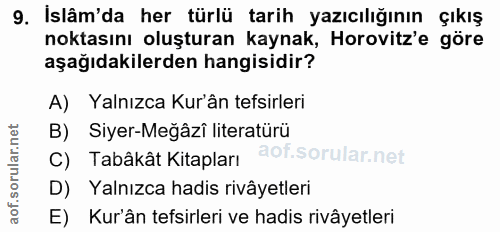 9. soru: Islâm'da her türlü tarih yazıcılığının çıkış noktasını oluşturan kaynak, Horovitz'e göre aşağıdakilerden hangisidir?…