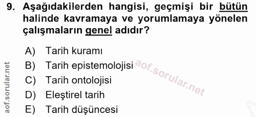 9. soru: Aşağıdakilerden hangisi, geçmişi bir bütün halinde kavramaya ve yorumlamaya yönelen çalışmaların genel adıdır? B) Tar…