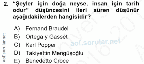 2. soru: "Şeyler için doğa neyse, insan için tarih odur" düşüncesini ileri süren düşünür aşağıdakilerden hangisidir? A) Fernan…