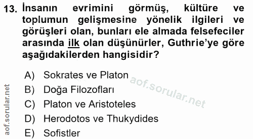 13. soru: İnsanın evrimini görmüş, kültüre ve toplumun gelişmesine yönelik ilgileri ve görüşleri olan, bunları ele almada felse…