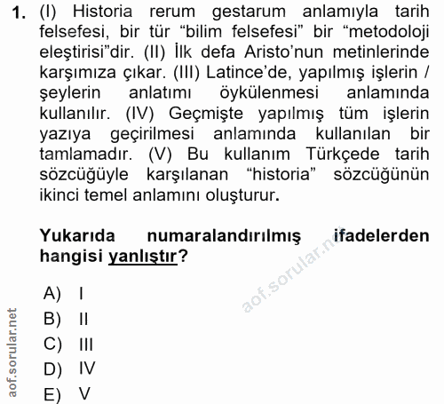 1. soru: (I) Historia rerum gestarum anlamıyla tarih felsefesi, bir tür "bilim felsefesi" bir "metodoloji eleştirisi"dir. (II)…