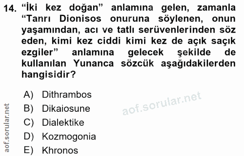 14. soru: "İki kez doğan" anlamına gelen, zamanla "Tanrı Dionisos onuruna söylenen, onun yaşamından, acı ve tatlı serüvenlerind…