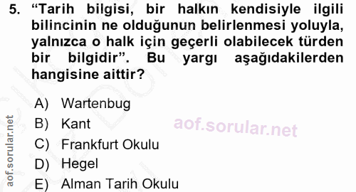 5. soru: "Tarih bilgisi, bir halkın kendisiyle ilgili bilincinin ne olduğunun belirlenmesi yoluyla, yalnızca o halk için geçer…