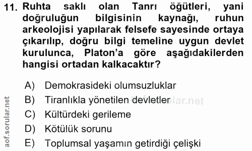 11. soru: Ruhta saklı olan Tanrı öğütleri, yani dogruluğun bilgisinin kaynağı, ruhun arkeolojisi yapılarak felsefe sayesinde or…