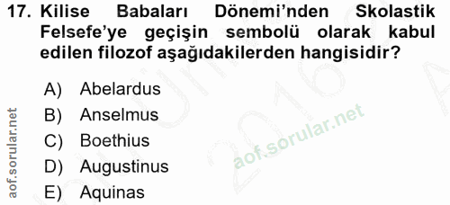 17. soru: Kilise Babaları Dönemi'nden Skolastik Felsefe'ye geçişin sembolü olarak kabul edilen filozof aşağıdakilerden hangisid…