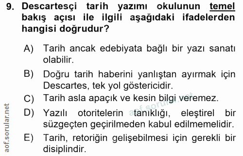 9. soru: Descartesçi tarih yazımı okulunun temel bakış açısı ile ilgili aşağıdaki ifadelerden hangisi doğrudur? A) Tarih ancak…