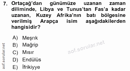 7. soru: Ortaçağ'dan günümüze uzanan zaman diliminde, Libya ve Tunus'tan Fas'a kadar uzanan, Kuzey Afrika'nın batı bölgesine v…