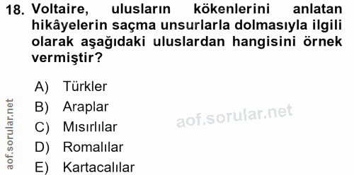 18. soru: Voltaire, ulusların kökenlerini anlatan hikâyelerin saçma unsurlarla dolmasıyla ilgili olarak aşağıdaki uluslardan ha…