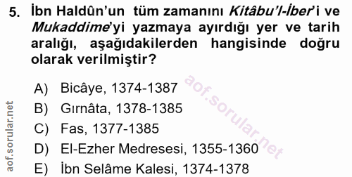 5. soru: Ibn Haldün'un tüm zamanını Kitâbu'l-ber'i ve Mukaddime'yi yazmaya ayırdığı yer ve tarih aralığı, aşağıdakilerden hang…