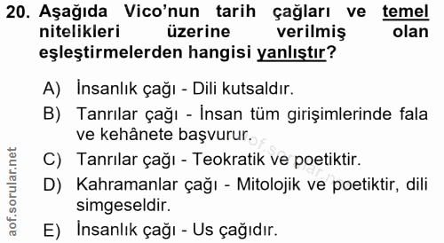 20. soru: Aşağıda Vico'nun tarih çağları ve temel nitelikleri üzerine verilmiş olan eşleştirmelerden hangisi yanlıştır? A) İnsa…