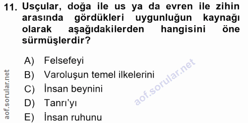 11. soru: Usçular, doğa ile us ya da evren ile zihin arasında gördükleri uygunlugun kaynağı olarak aşağıdakilerden hangisini ön…